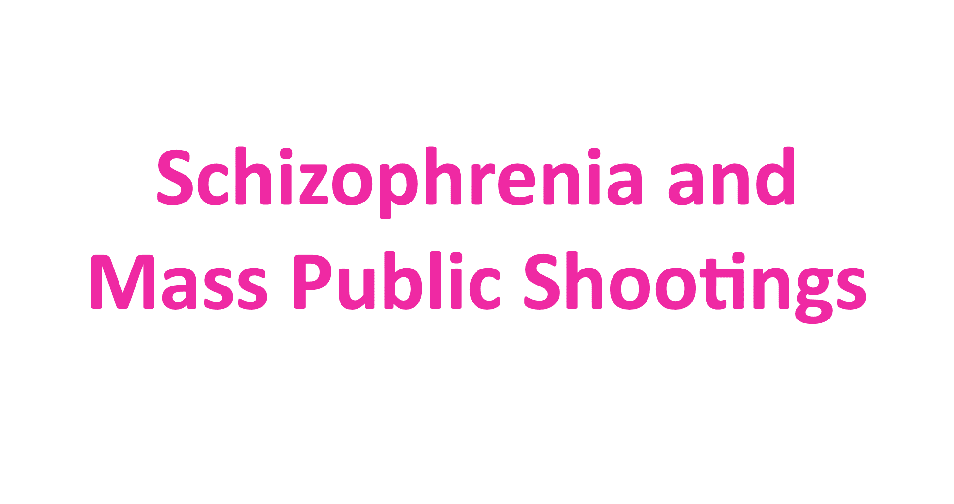 Schizophrenia and Mass Public Shootings